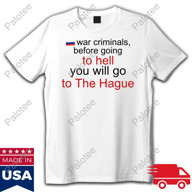 War Criminals Before Going To Hell You Will Go To The Hague Hoodie War Criminals Before Going To Hell You Will Go To The Hague Hoodie
