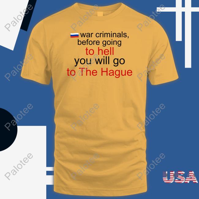 War Criminals Before Going To Hell You Will Go To The Hague Hoodie War Criminals Before Going To Hell You Will Go To The Hague Hoodie