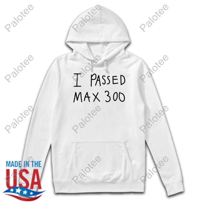 Official I Passed Max 300 Tee Shirt Official I Passed Max 300 Tee Shirt