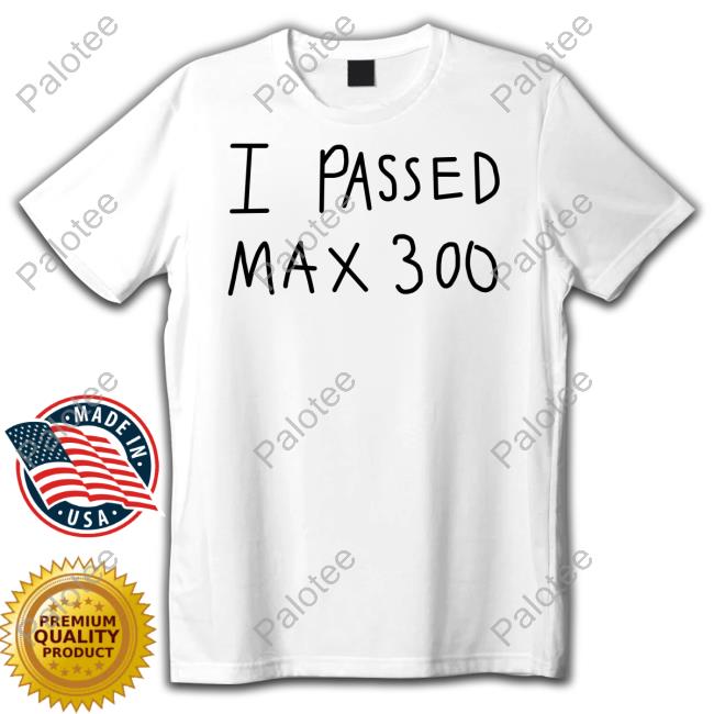 Official I Passed Max 300 Tee Shirt Official I Passed Max 300 Tee Shirt
