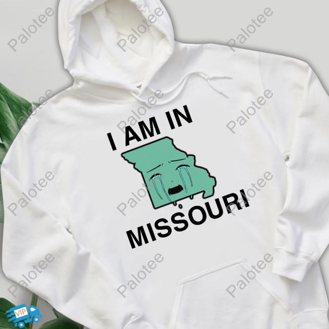 Shirts That Go Hard I Am In Missouri Sweatshirt Shirts That Go Hard I Am In Missouri Sweatshirt