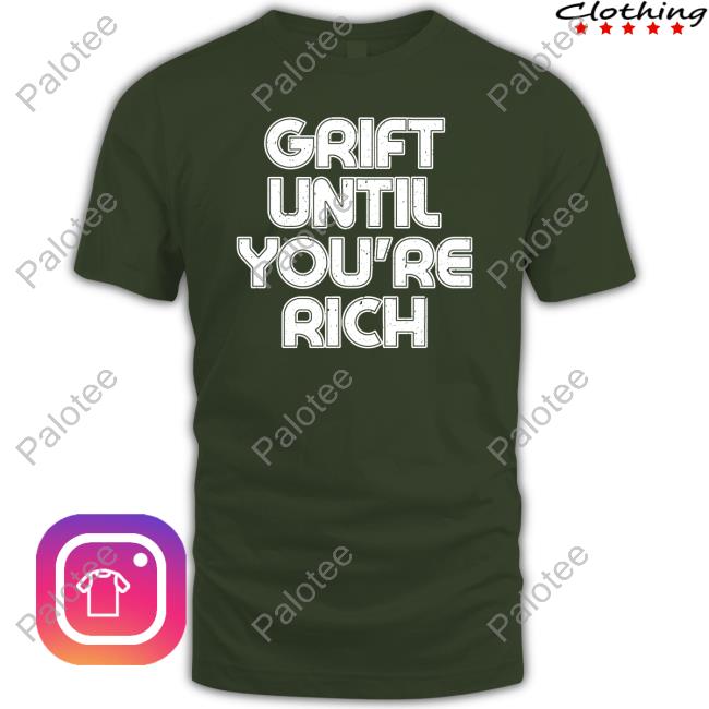 Therealthelmajohnson Grift Until You're Rich Sweatshirt Therealthelmajohnson Grift Until You're Rich Sweatshirt