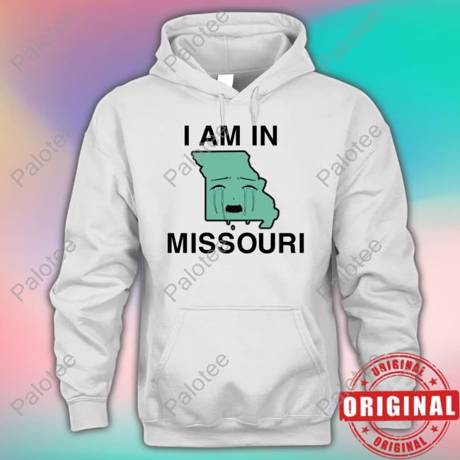 Shirts That Go Hard I Am In Missouri Sweatshirt Shirts That Go Hard I Am In Missouri Sweatshirt