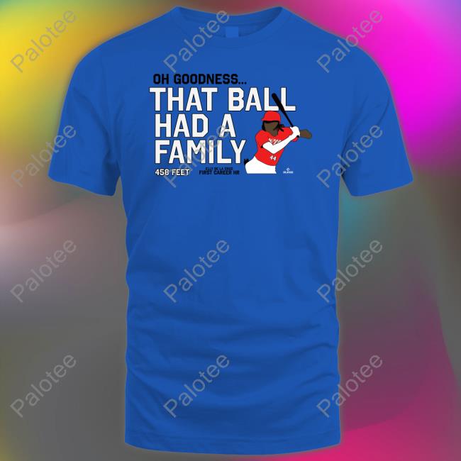 Oh Goodness That Ball Had A Family 458 Feet Shirts Cincy Shirts Oh Goodness That Ball Had A Family 458 Feet Shirts Cincy Shirts