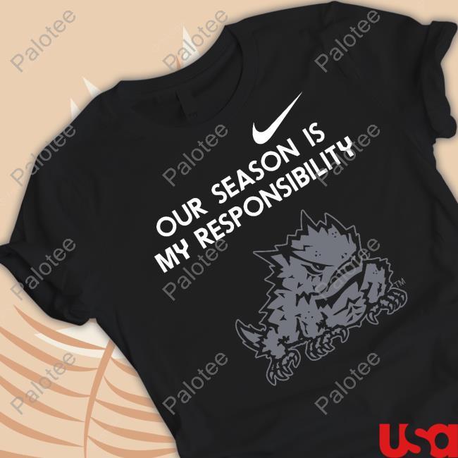 Tcu Our Season Is My Responsibility Sweatshirt Tcu Our Season Is My Responsibility Sweatshirt