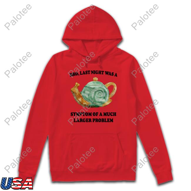 Jmcgg Bro, Last Night Was A Symptom Of A Much Larger Problem New Shirt Jmcgg Bro, Last Night Was A Symptom Of A Much Larger Problem New Shirt