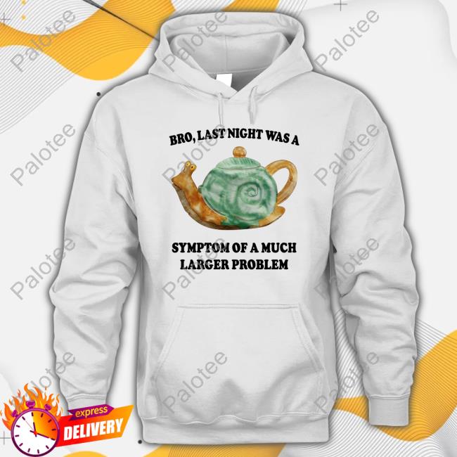 Jmcgg Bro, Last Night Was A Symptom Of A Much Larger Problem New Shirt Jmcgg Bro, Last Night Was A Symptom Of A Much Larger Problem New Shirt