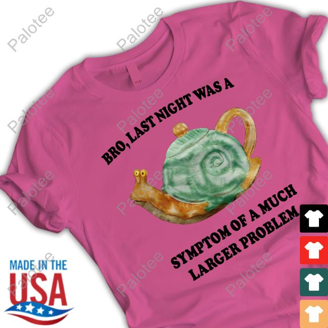 Jmcgg Bro, Last Night Was A Symptom Of A Much Larger Problem New Shirt Jmcgg Bro, Last Night Was A Symptom Of A Much Larger Problem New Shirt