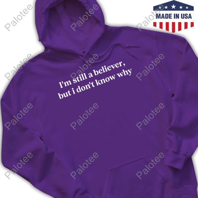 I'm Still A Believer But I Don't Know Why I'm A Mirrorball T-Shirts I'm Still A Believer But I Don't Know Why I'm A Mirrorball T-Shirts