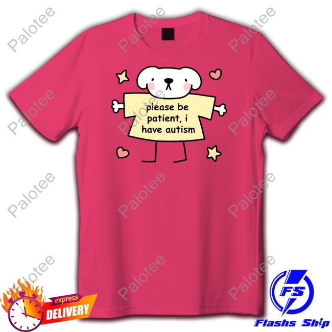 Please Be Patient I Have Autism Stinky Katie Tee Shirt Please Be Patient I Have Autism Stinky Katie Tee Shirt