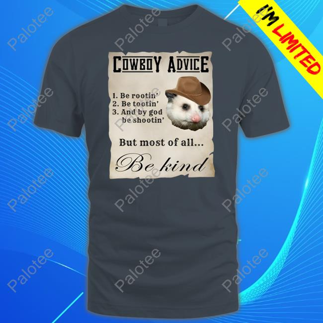Darussianbadger Cowboy Advice 1 Be Rootin' 2 Be Tootin' 3 And By God Be Shootin' But Most Of All Be Kind Sweatshirt Darussianbadger Cowboy Advice 1 Be Rootin' 2 Be Tootin' 3 And By God Be Shootin' But Most Of All Be Kind Sweatshirt