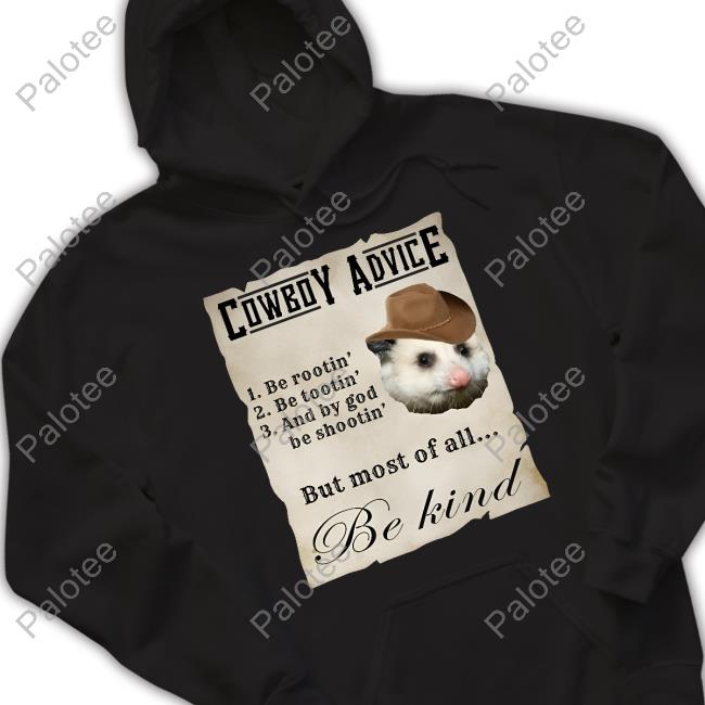 Darussianbadger Cowboy Advice 1 Be Rootin' 2 Be Tootin' 3 And By God Be Shootin' But Most Of All Be Kind Sweatshirt Darussianbadger Cowboy Advice 1 Be Rootin' 2 Be Tootin' 3 And By God Be Shootin' But Most Of All Be Kind Sweatshirt
