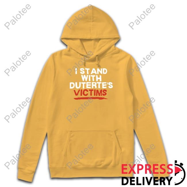 I Stand With Duterte's Victims Hoodie I Stand With Duterte's Victims Hoodie