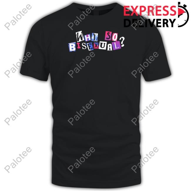 Artistsonartistsonartistsonartists Why So Bisexual Shirts Artistsonartistsonartistsonartists Why So Bisexual Shirts