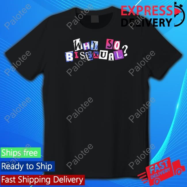 Artistsonartistsonartistsonartists Why So Bisexual Shirts Artistsonartistsonartistsonartists Why So Bisexual Shirts