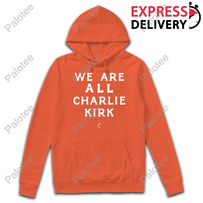 We Are All Charlie Kirk T-Shirt We Are All Charlie Kirk T-Shirt
