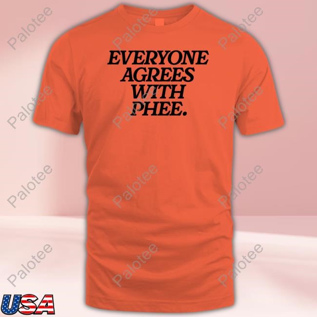 Everyone Agrees With Phee Shirts Everyone Agrees With Phee Shirts