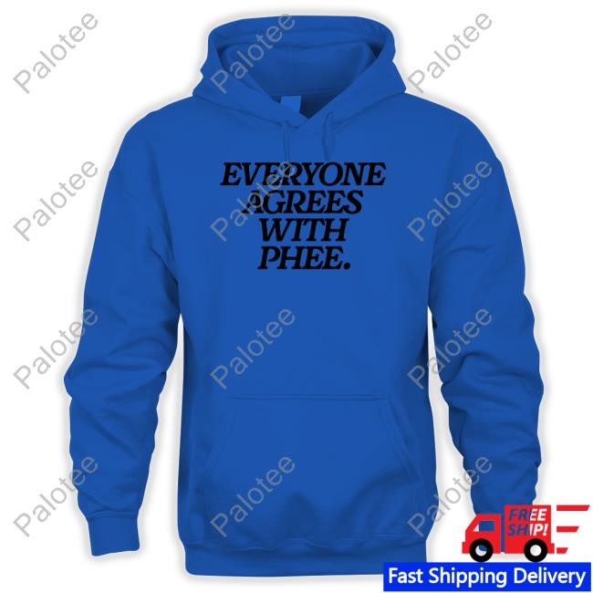 Everyone Agrees With Phee Shirts Everyone Agrees With Phee Shirts
